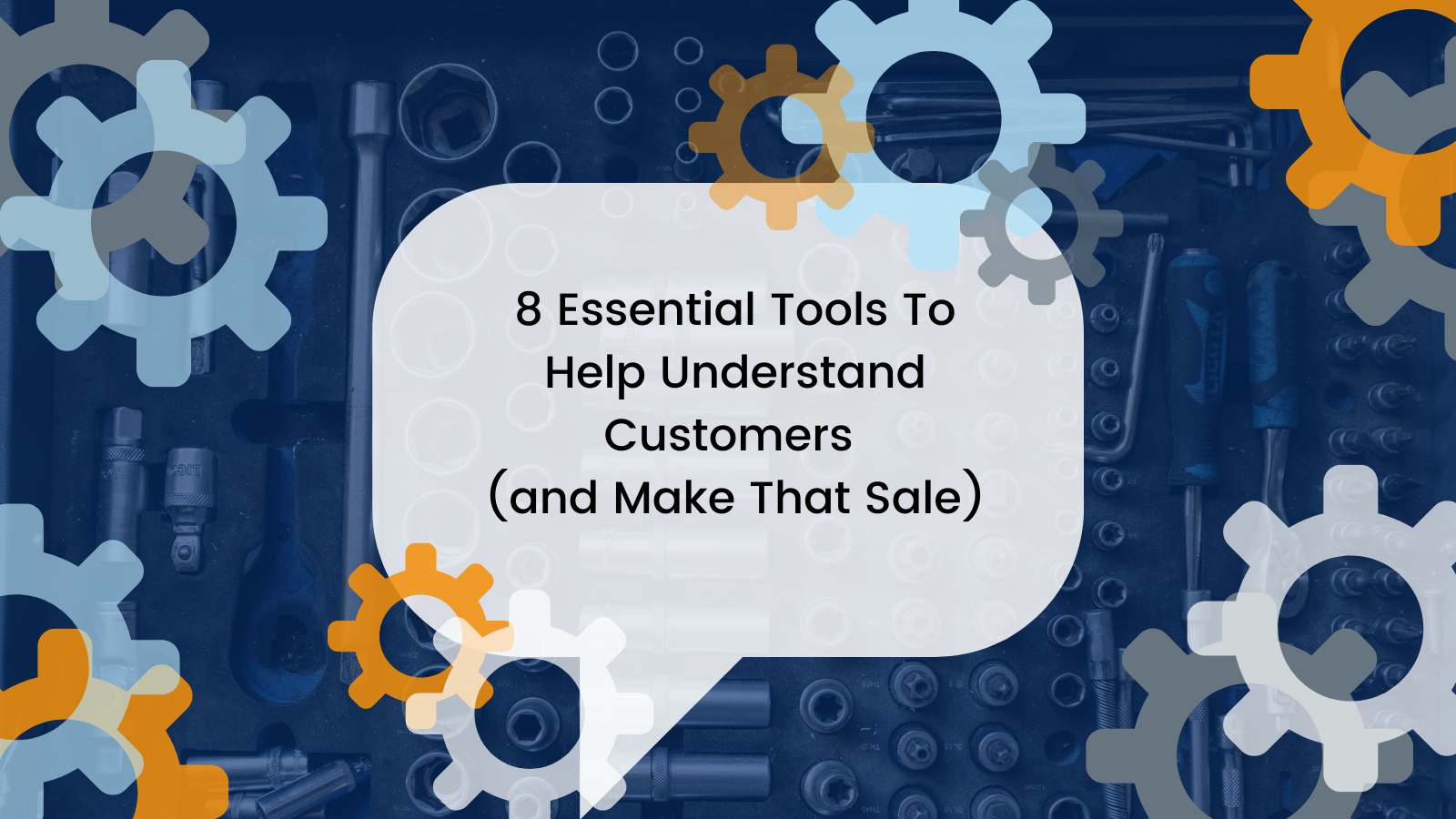 8 Essential Tools To Help Understand Customers (and Make That Sale)