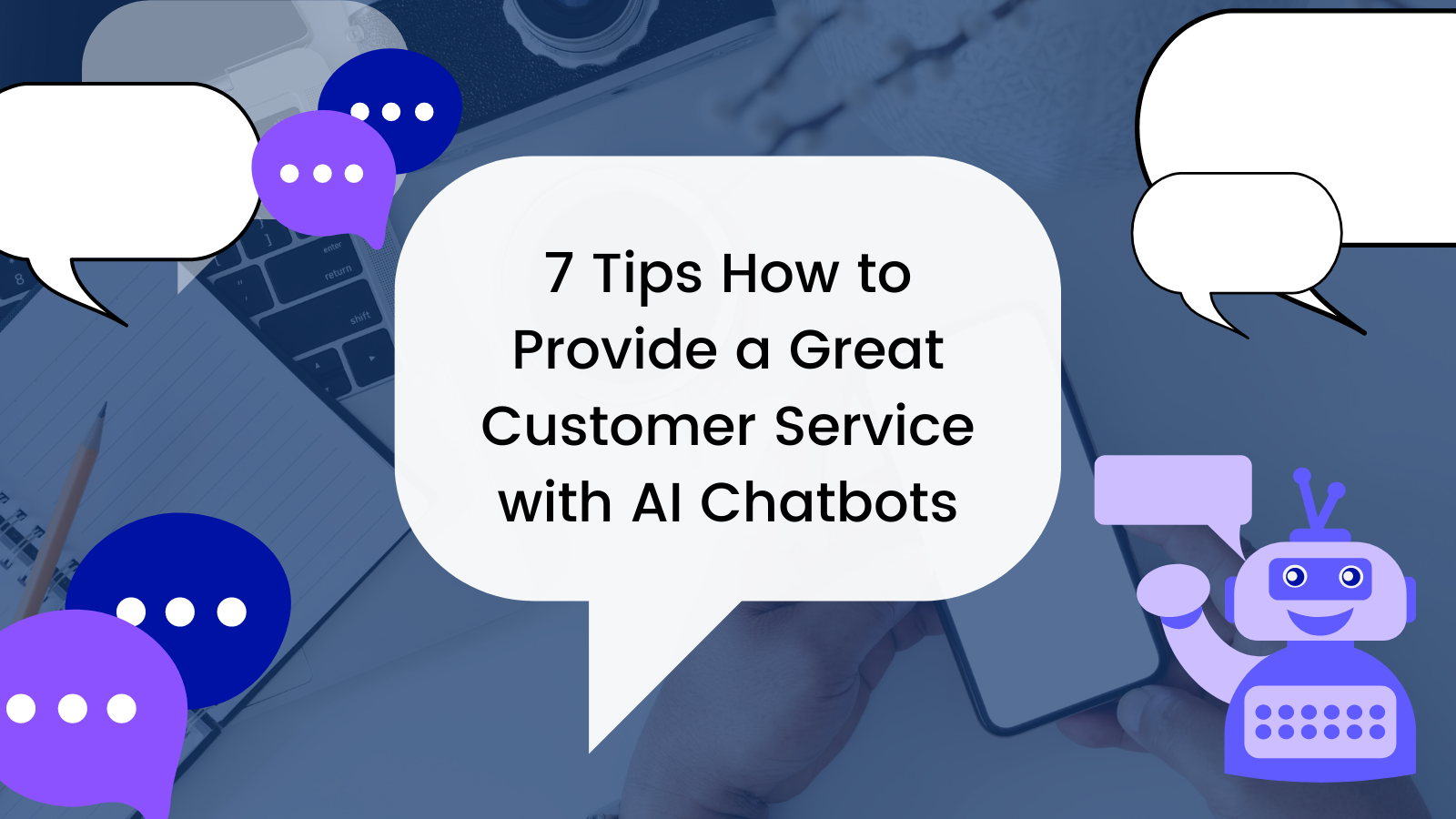 7 Tips How to Provide a Great Customer Service with AI Chatbots