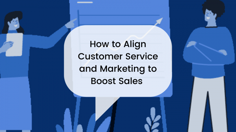 How to Align Customer Service and Marketing to Boost Sales